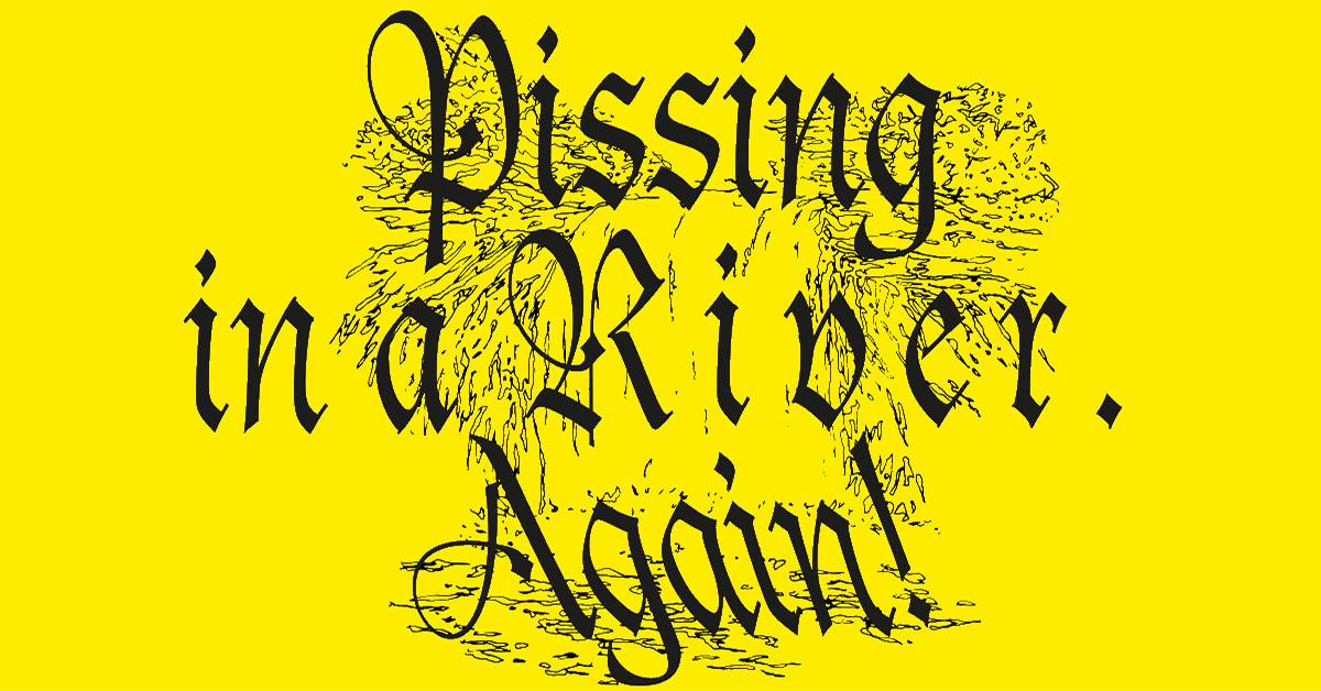 pissing in a river again ausstellung berlin