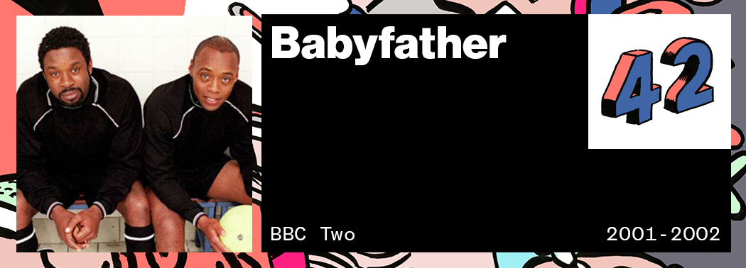Babyfather VICE 50 Best British TV Shows