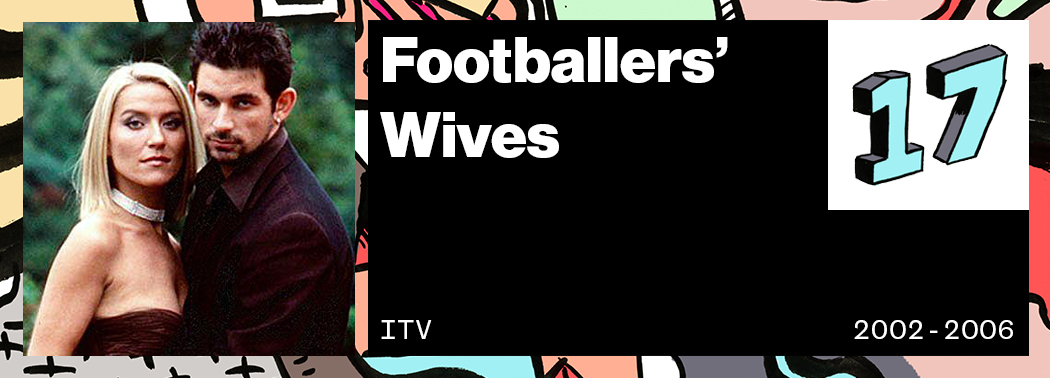 Footballers Wives VICE 50 Best British TV Shows