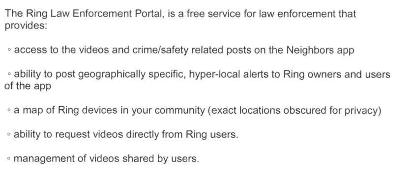 Access to the videos and crime/safety related posts on the Neighbors app. Ability to post geographically specific, hyper-local alerts to Ring owners and users of the app A map of Ring devices in your community (exact locations obscured for privacy) Ability to request videos directly from Ring users Management of videos shared by users