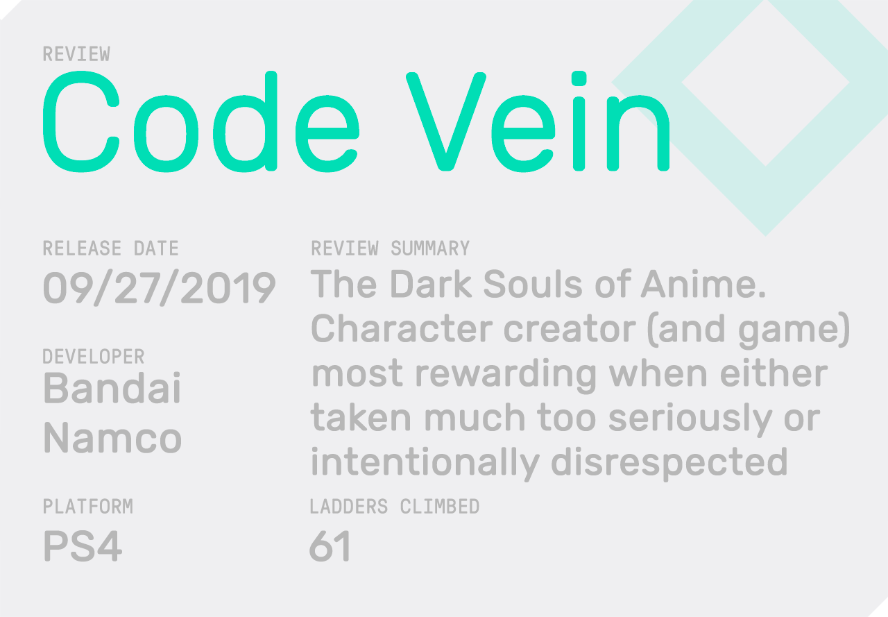 Code Vein Review Summary- Release Date: September 27, 2019 Developer: Bandai Namco Played On: PS4 Review Summary: The Dark Souls of Anime. Character Creator (and game) most rewarding when either taken much too seriously or intentionally disrespected. Ladders Climbed: 61