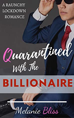 The cover of Quarantined With The Billionaire: A Raunchy Lockdown Romance