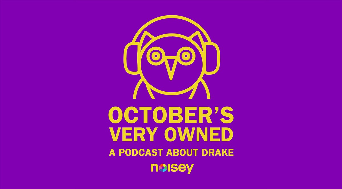 Welcome To Octobers Very Owned A Podcast About Drake Noisey