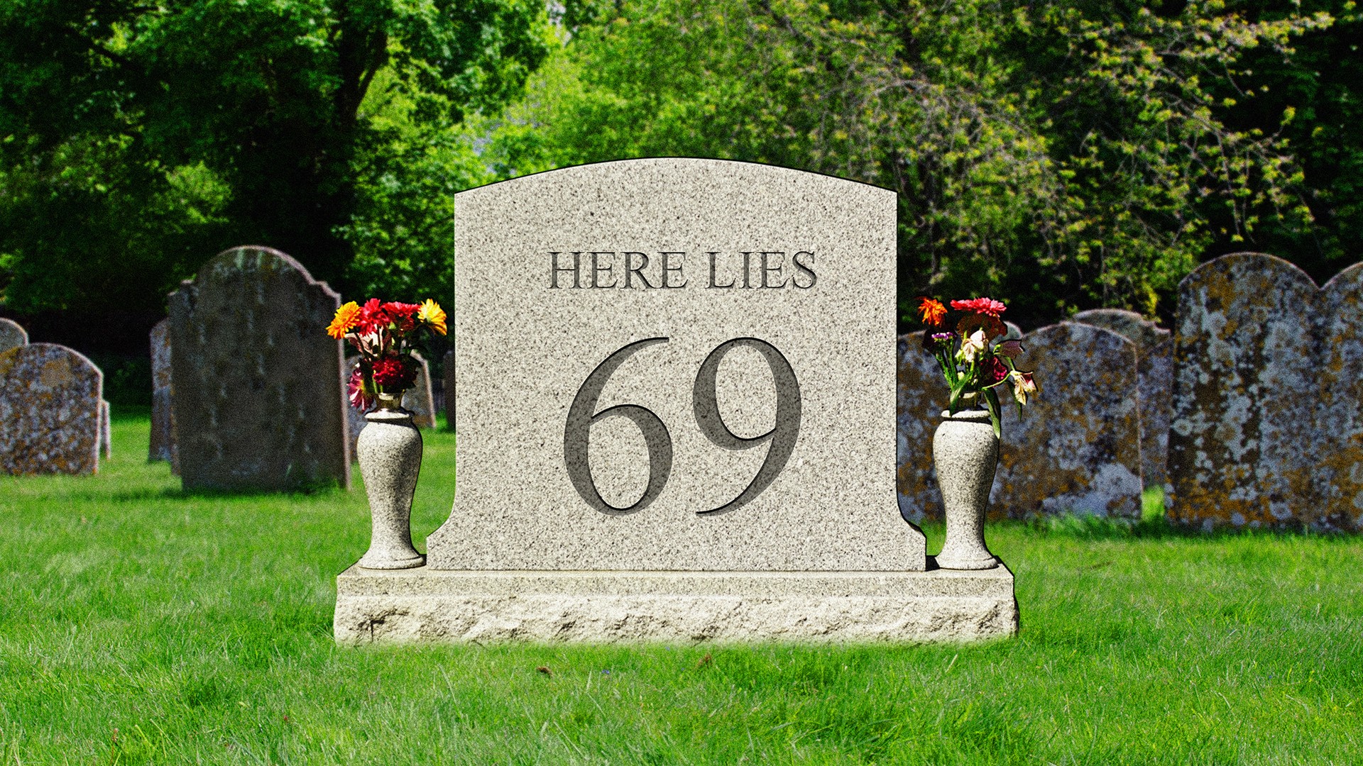 Sorry, But 69 Isn't Funny Anymore Sorry, But 69 Isn't Funny Anymore